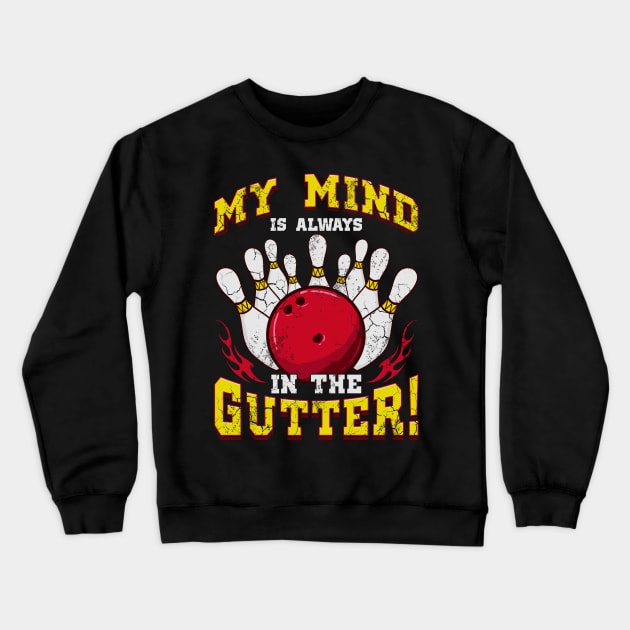 Bowling My Mind Is Always In The Gutter Crewneck Sweatshirt by E